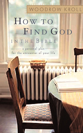 How to Find God in the Bible by Woodrow Kroll