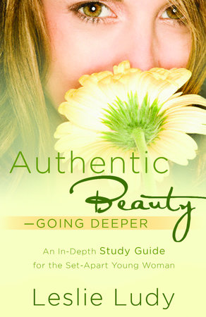 Authentic Beauty, Going Deeper by Leslie Ludy