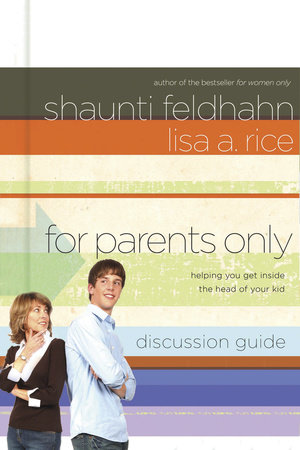 For Parents Only Discussion Guide by Shaunti Feldhahn and Lisa A. Rice