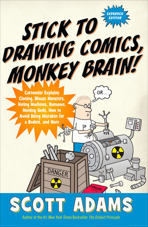 Stick to Drawing Comics, Monkey Brain! by Scott Adams