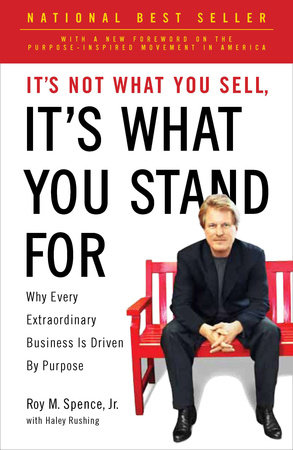It's Not What You Sell, It's What You Stand For by Roy M. Spence Jr.