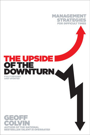 The Upside of the Downturn by Geoff Colvin