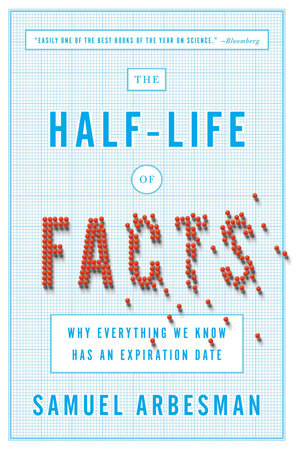 The Half-Life of Facts by Samuel Arbesman