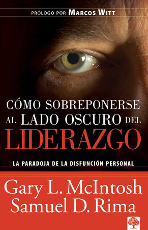 Cómo sobreponerse al lado oscuro del liderazgo / Overcoming the Dark Side of Lea dership: How to Become an Effective Leader by Confronting Potential Failures by Gary Mcintosh