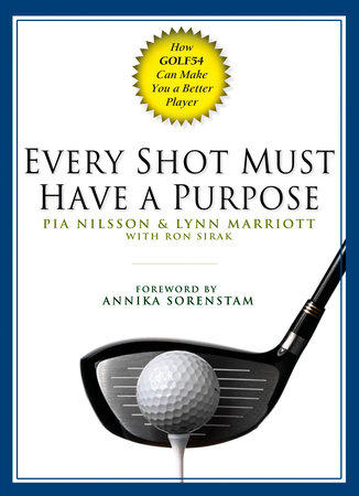 Every Shot Must Have a Purpose by Pia Nilsson, Lynn Marriott and Ron Sirak