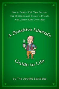 A Sensitive Liberal's Guide to Life