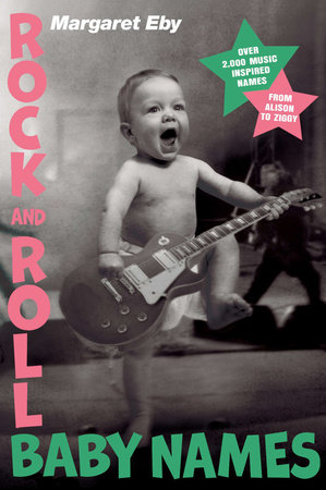 Rock and Roll Baby Names by Margaret Eby