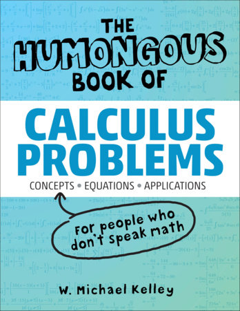 The Humongous Book of Calculus Problems by W. Michael Kelley