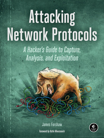 Attacking Network Protocols by James Forshaw