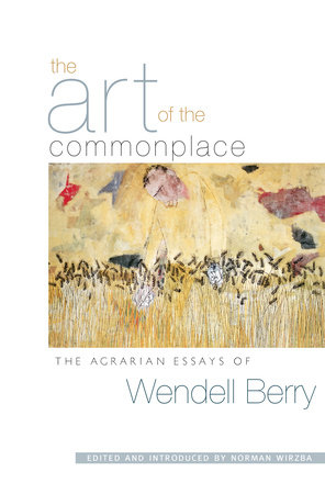 The Art of the Commonplace by Wendell Berry