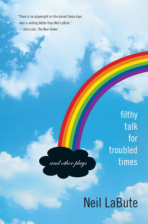 Filthy Talk for Troubled Times by Neil LaBute