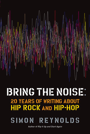 Bring the Noise by Simon Reynolds