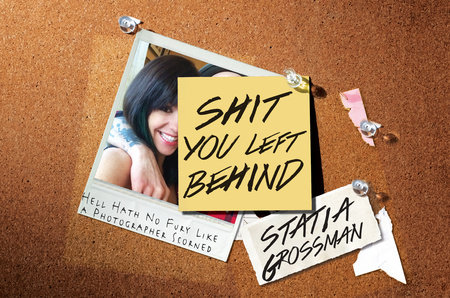 Shit You Left Behind by Statia Grossman