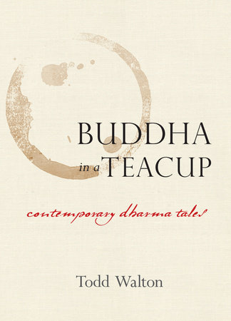 Buddha in a Teacup by Todd Walton