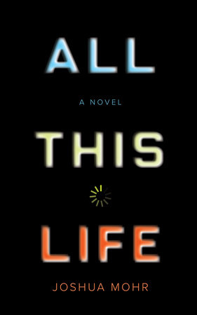 All This Life by Joshua Mohr