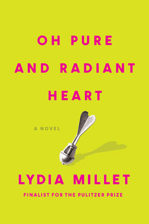 Oh Pure and Radiant Heart by Lydia Millet