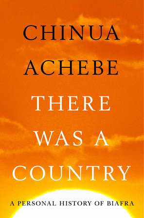 There Was a Country by Chinua Achebe