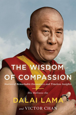 The Wisdom of Compassion by H. H. Dalai Lama and Victor Chan