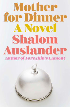 Mother for Dinner by Shalom Auslander