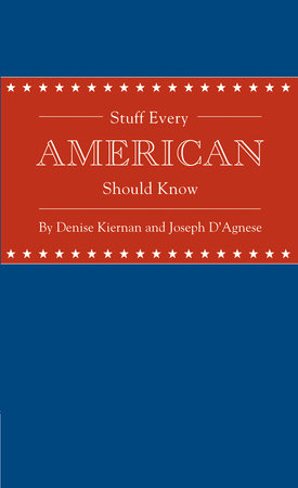 Stuff Every American Should Know by Denise Kiernan and Joseph D'Agnese
