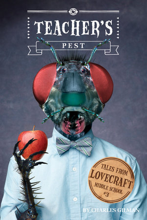 Tales from Lovecraft Middle School #3: Teacher's Pest by Charles Gilman