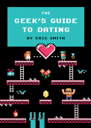 The Geek's Guide to Dating by Eric Smith