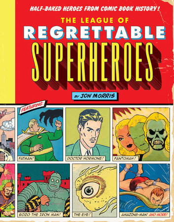 The League of Regrettable Superheroes by Jon Morris