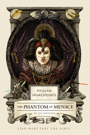 William Shakespeare's The Phantom of Menace by Ian Doescher