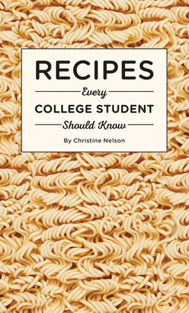 Recipes Every College Student Should Know by Christine Nelson