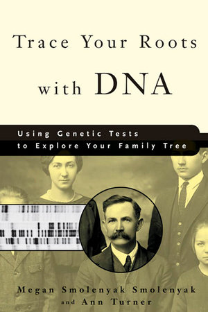 Trace Your Roots with DNA by Megan Smolenyak Smolenyak and Ann Turner