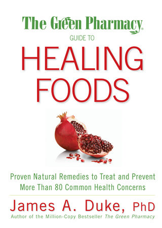 The Green Pharmacy Guide to Healing Foods by James A. Duke