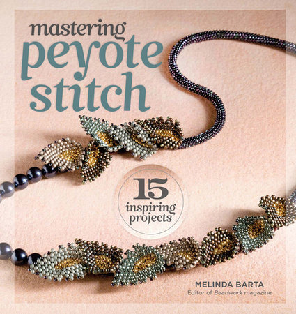 Mastering Peyote Stitch by Melinda Barta
