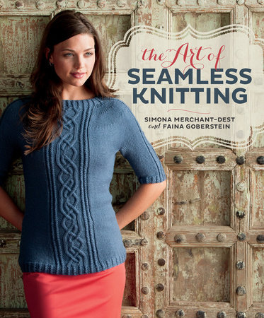 The Art of Seamless Knitting by Simona Merchant-Dest and Faina Goberstein