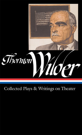 Thornton Wilder: Collected Plays & Writings on Theater (LOA #172) by Thornton Wilder