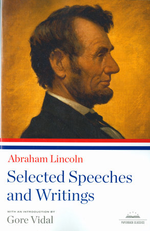 Abraham Lincoln: Selected Speeches and Writings by Abraham Lincoln