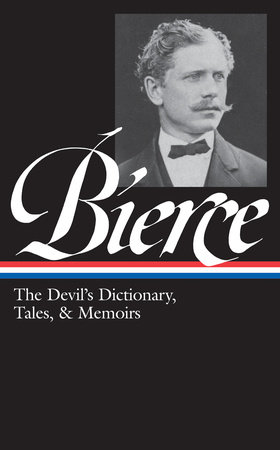 Ambrose Bierce: The Devil's Dictionary, Tales, & Memoirs (LOA #219) by Ambrose Bierce