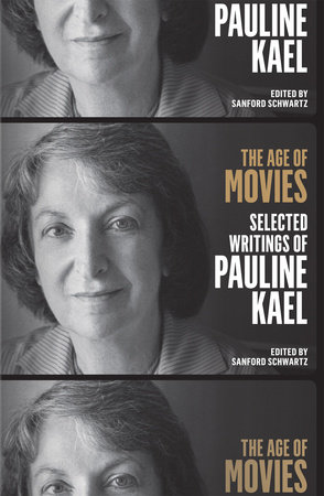 The Age of Movies: Selected Writings of Pauline Kael by Pauline Kael