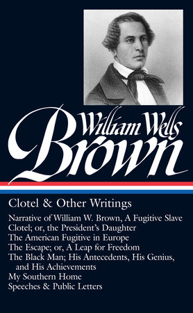 William Wells Brown: Clotel & Other Writings (LOA #247) by William Wells Brown