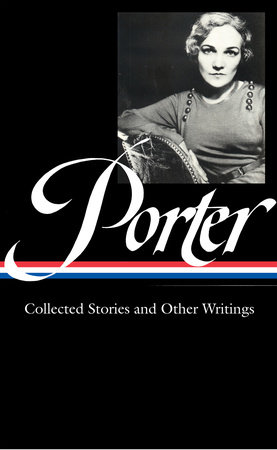 Katherine Anne Porter: Collected Stories and Other Writings (LOA #186) by Katherine Anne Porter