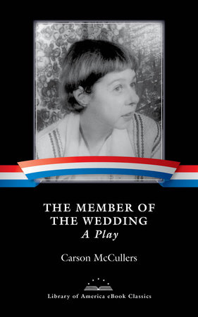 The Member of the Wedding: A Play by Carson McCullers