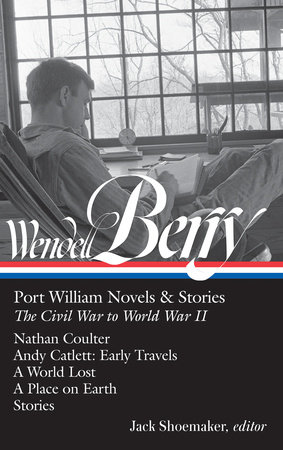 Wendell Berry: Port William Novels & Stories: The Civil War to World War II (LOA #302) by Wendell Berry