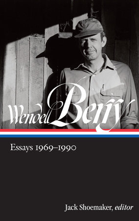 Wendell Berry: Essays 1969-1990 (LOA #316) by Wendell Berry