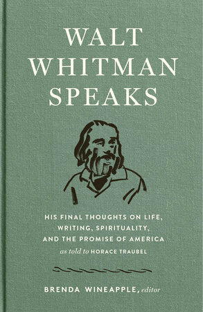 Walt Whitman Speaks: His Final Thoughts on Life, Writing, Spirituality, and the  Promise of America by Walt Whitman