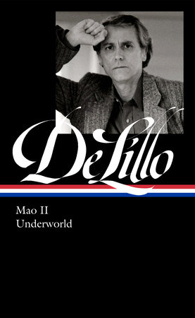 Don DeLillo: Mao II & Underworld (LOA #374) by Don DeLillo