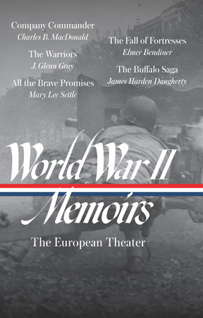 World War II Memoirs: The European Theater (LOA #385) by Charles B. Macdonald, J. Glenn Gray, Mary Lee Settle and Elmer Bendiner