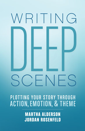 Writing Deep Scenes by Martha Alderson and Jordan Rosenfeld