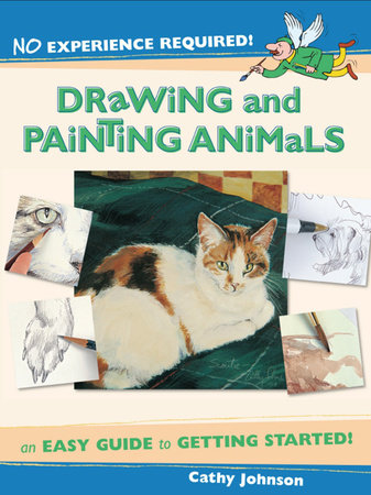 No Experience Required - Drawing & Painting Animals by Cathy Johnson