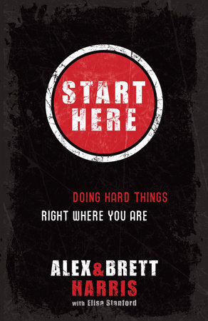 Start Here by Alex Harris and Brett Harris