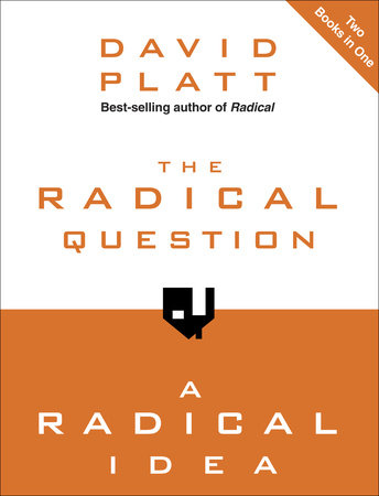 The Radical Question and A Radical Idea by David Platt