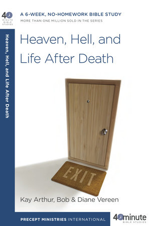 Heaven, Hell, and Life After Death by Kay Arthur, Bob Vereen and Diane Vereen
